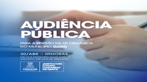 Vila de Abrantes receberá segunda audiência pública da Câmara sobre revisão da Lei Orgânica Municipal